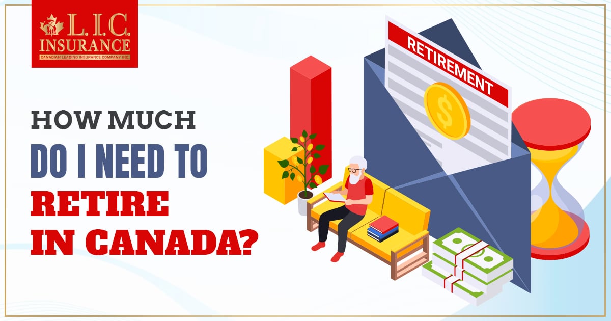 How Much Do I Need to Retire in Canada Canadian LIC