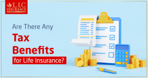 Are there any tax benefits for Life Insurance