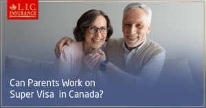 Can parents work on a Super Visa in Canada