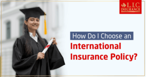 How do I choose an International Insurance Policy