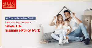Understanding How Does a Whole Life Insurance Policy Work