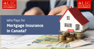 Who Pays for Mortgage Insurance in Canada
