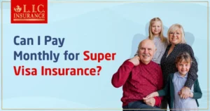 Can I Pay Monthly for Super Visa Insurance?