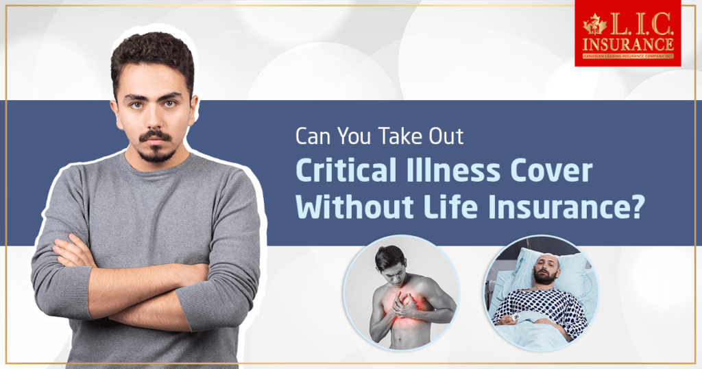 Can You Take Out Critical Illness Cover Without Life Insurance?