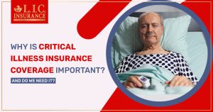Why is Critical Illness Insurance Coverage Important? And Do We Need It?