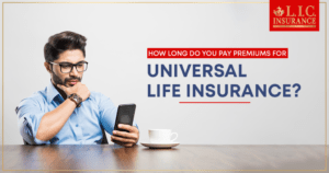 How Long Do You Pay Premiums for Universal Life Insurance?