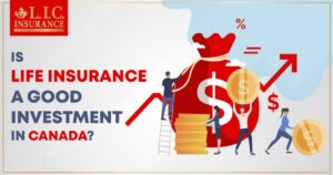 Is Life Insurance a Good Investment in Canada?