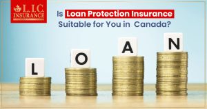 Is Loan Protection Insurance Suitable for You in Canada?