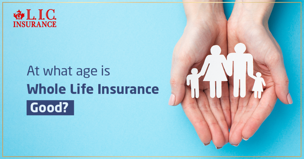 At What Age Is Whole Life Insurance Good?