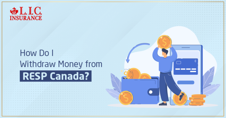 How Do I Withdraw Money from RESP Canada | Canadian LIC