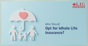 Who Should opt for Whole Life Insurance
