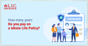 How Many Years Do You Pay on a Whole Life Policy