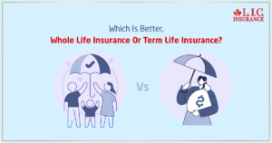 Which Is Better, Whole Life Or Term Life Insurance