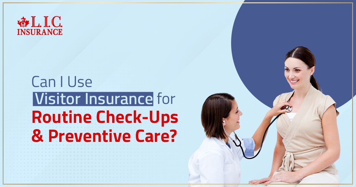 Can I Use Visitor Insurance for Routine Check-Ups and Preventive Care?