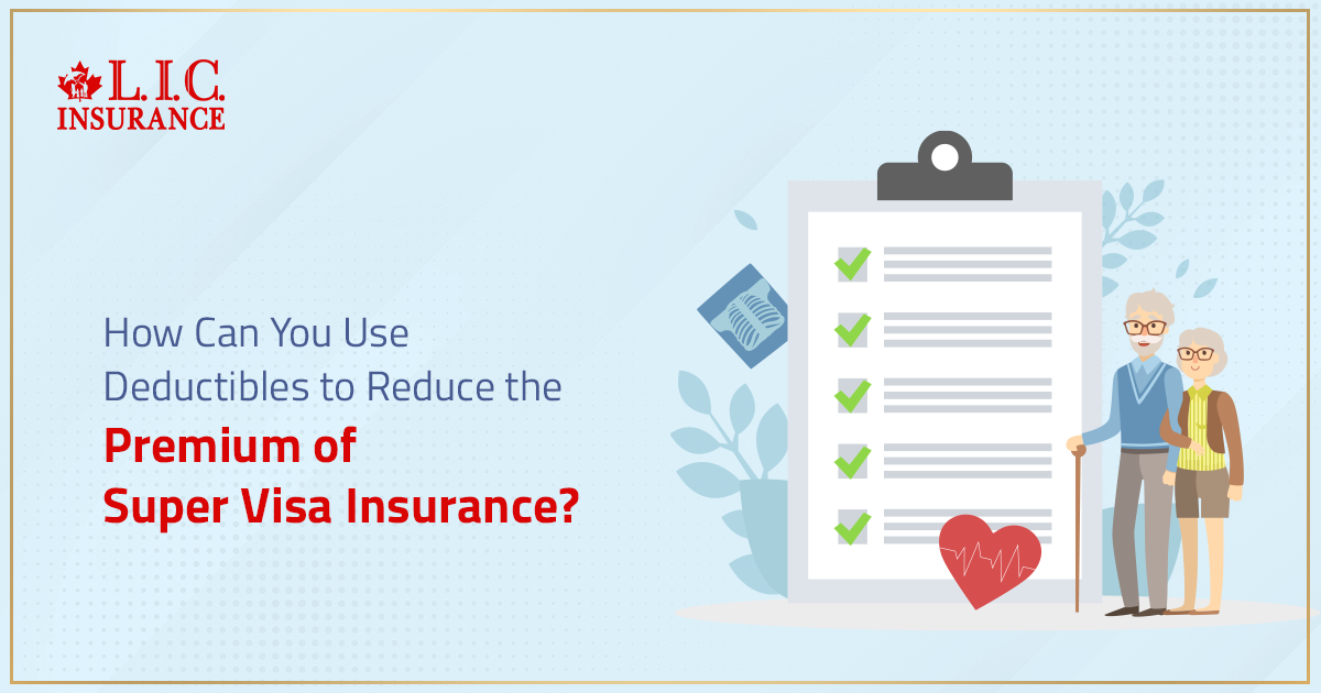 How Can You Use Deductibles to Reduce the Premium of Super Visa Insurance?