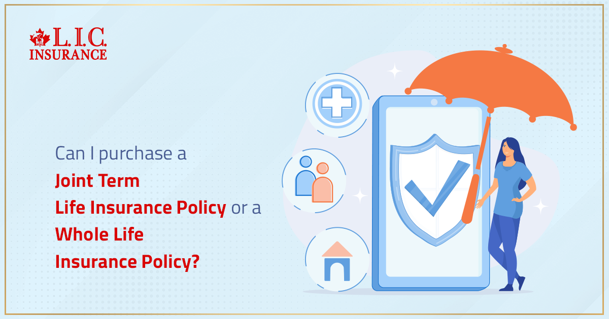 Can I Purchase a Joint Term Life Insurance Policy or a Whole Life Insurance Policy?