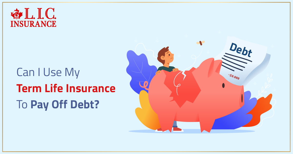 Can I Use My Term Life Insurance To Pay Off Debt?