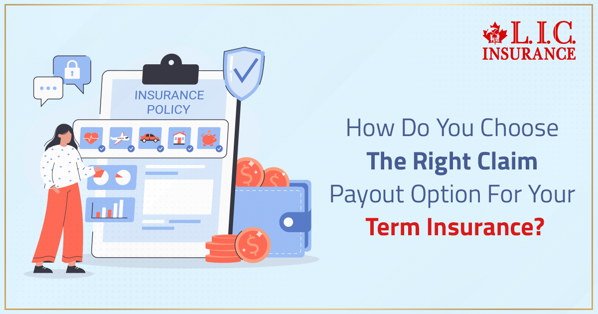 How Do You Choose The Right Claim Payout Option For Your Term Insurance?