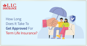 How Long Does It Take To Get Approved For Term Life Insurance