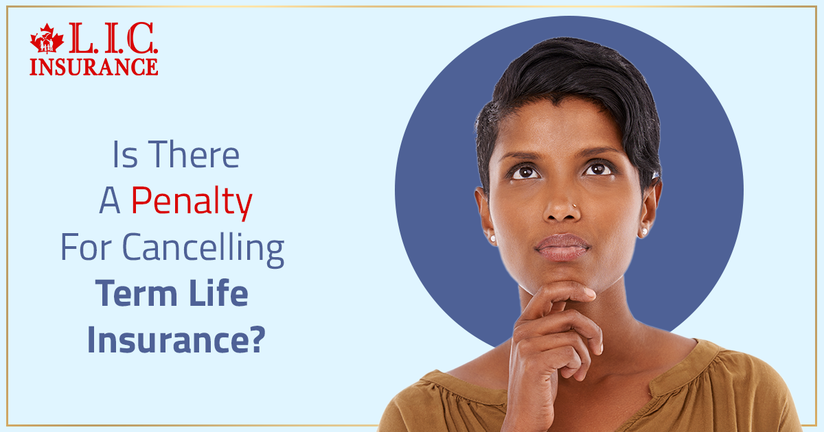 Is There A Penalty For Cancelling Term Life Insurance?