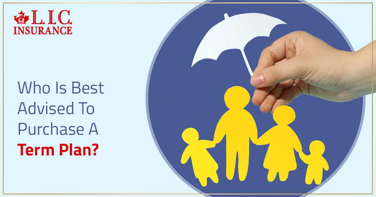 Who Is Best Advised To Purchase A Term Plan?