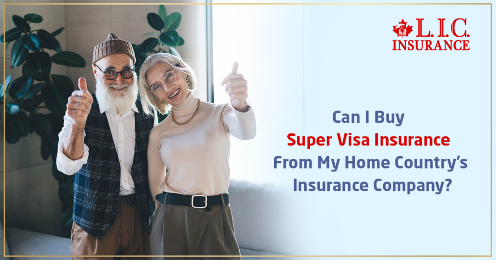 Can I Buy Super Visa Insurance from My Home Country’s Insurance Company