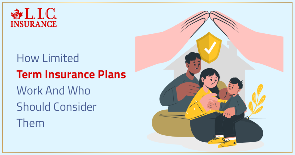 How Limited Term Insurance Plans Work And Who Should Consider Them