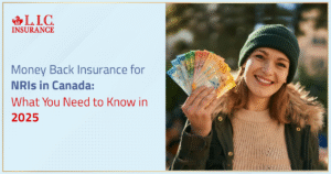 Money Back Insurance for NRIs in Canada What You Need to Know in 2025