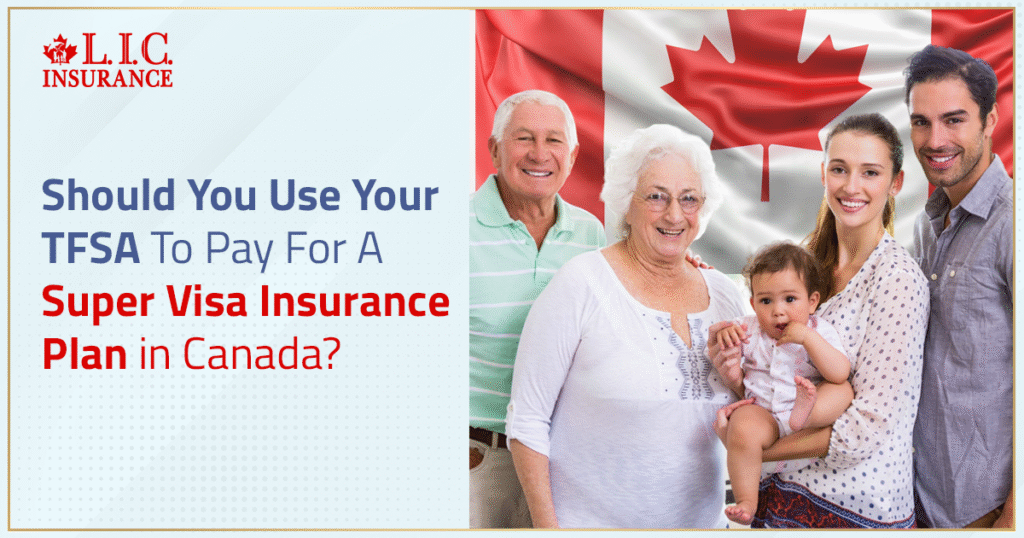 Should You Use Your TFSA To Pay For A Super Visa Insurance Plan In Canada