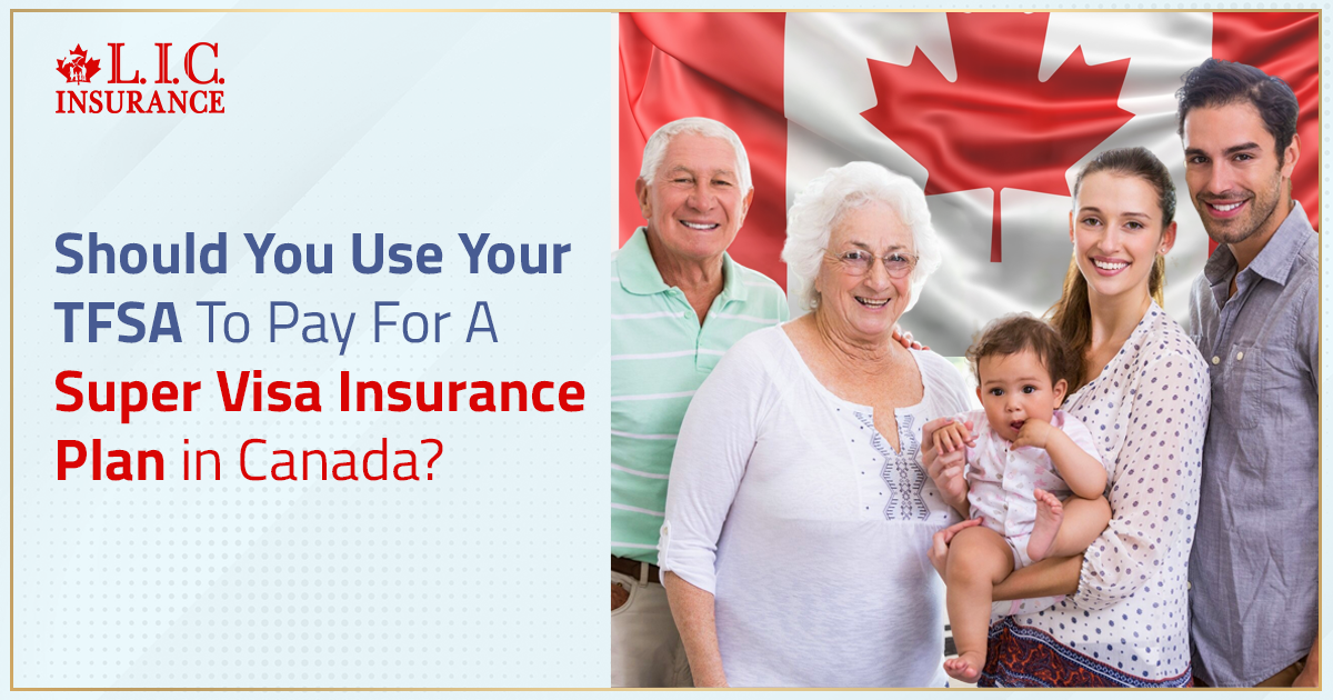 Should You Use Your TFSA To Pay For A Super Visa Insurance Plan In Canada?