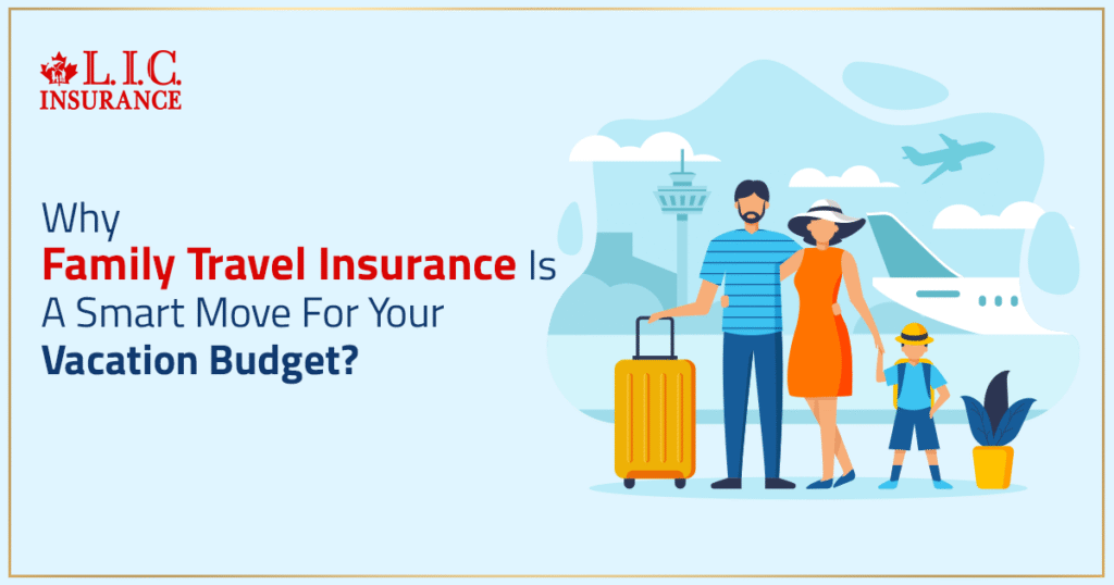 Why Family Travel Insurance Is A Smart Move For Your Vacation Budget