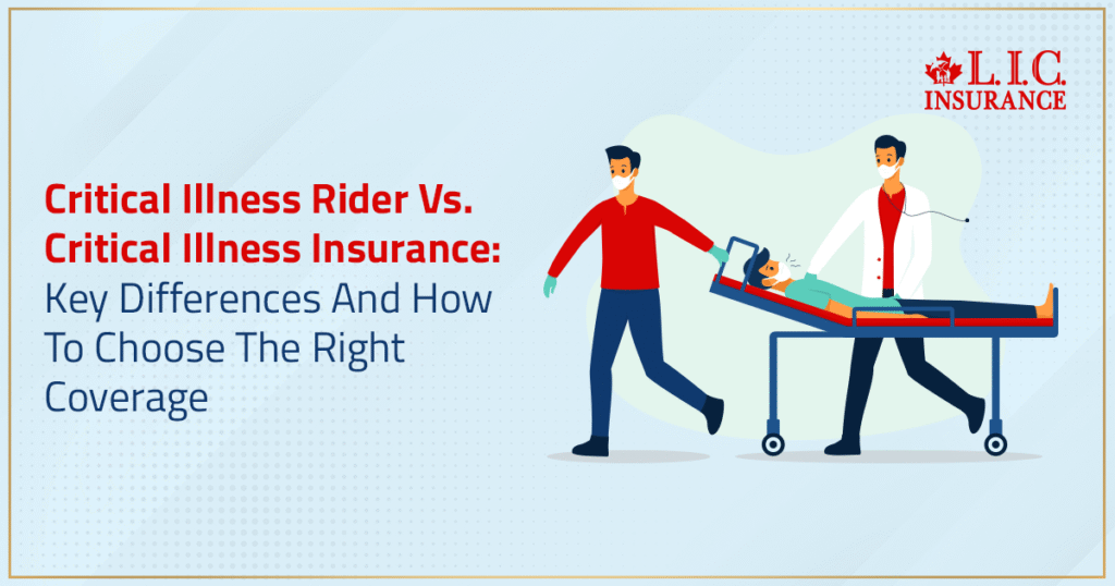 Critical Illness Rider Vs. Critical Illness Insurance, Key Differences And How To Choose The Right Coverage