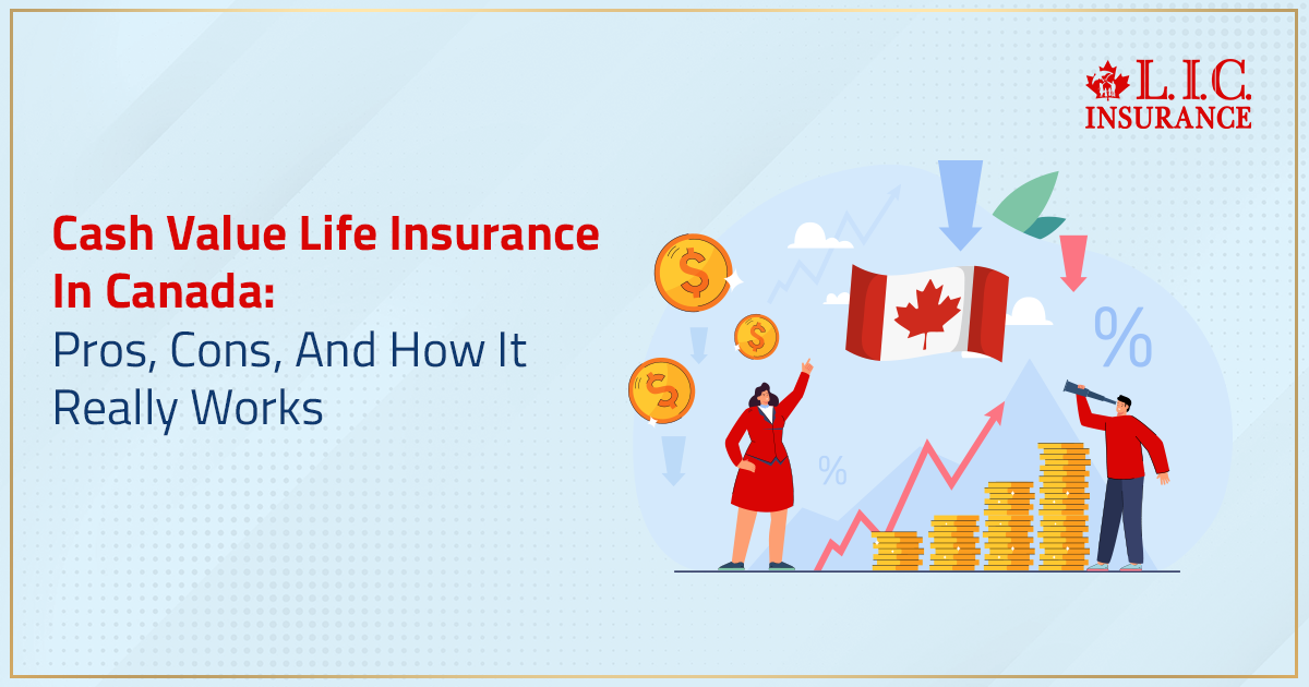 Cash Value Life Insurance In Canada: Pros, Cons, And How It Really Works