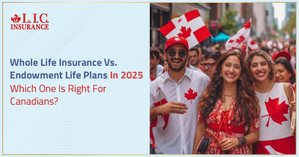 Whole Life Insurance Vs. Endowment Life Plans In 2025 - Which One Is Right For Canadians