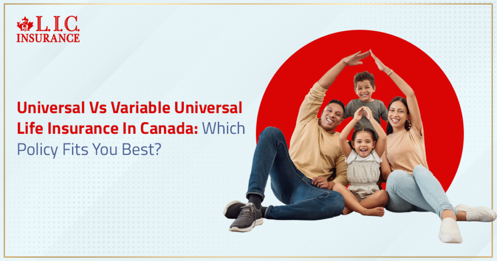 Universal Vs Variable Universal Life Insurance In Canada - Which Policy Fits You Best
