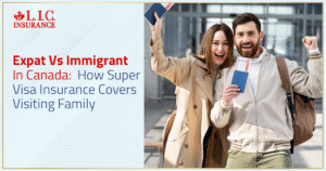 Expat Vs Immigrant In Canada How Super Visa Insurance Covers Visiting Family