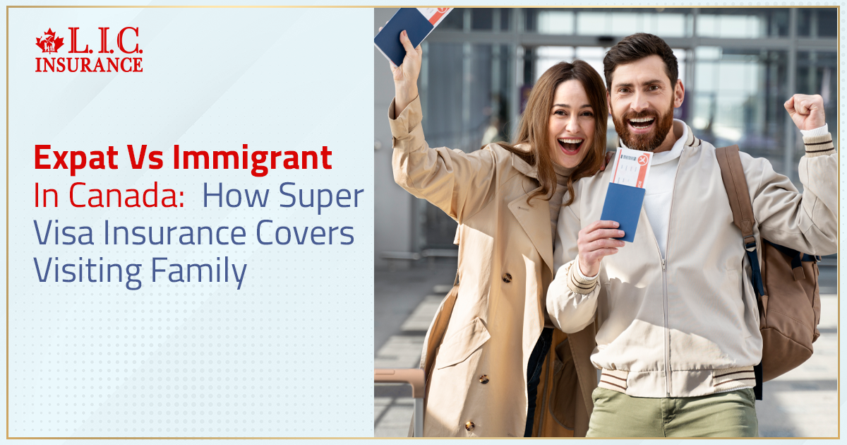 Expat Vs Immigrant In Canada How Super Visa Insurance Covers Visiting Family