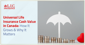 Universal Life Insurance Cash Value In Canada How It Grows & Why It Matters