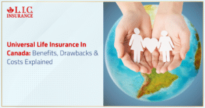 Universal Life Insurance In Canada Benefits, Drawbacks & Costs Explained