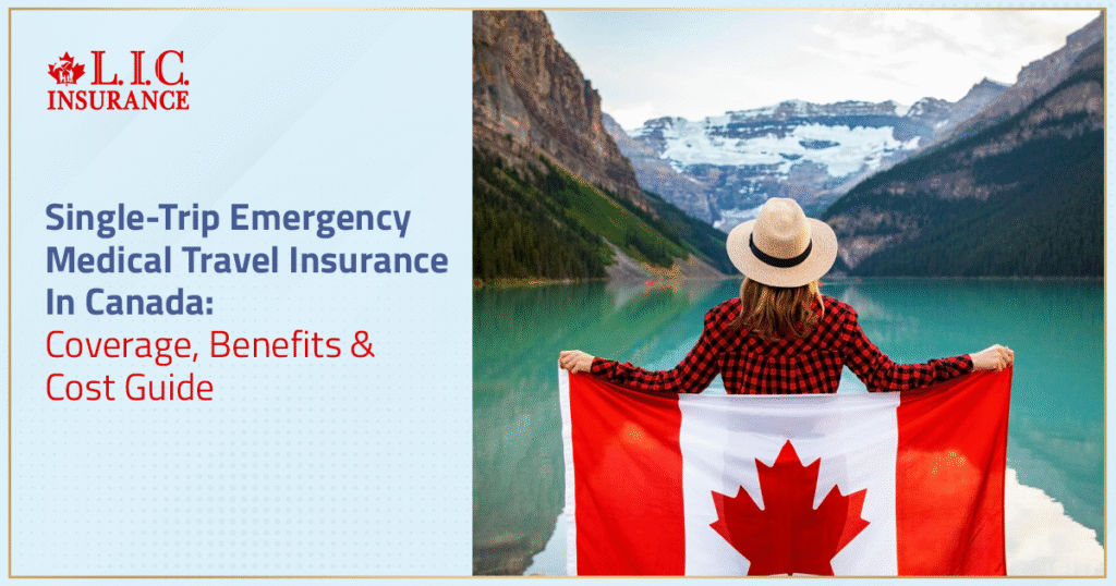 Single-Trip Emergency Medical Travel Insurance In Canada Coverage, Benefits & Cost Guide