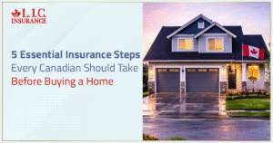 5 Essential Insurance Steps Every Canadian Should Take Before Buying a Home