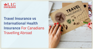 Travel Insurance vs International Health Insurance For Canadians Travelling Abroad