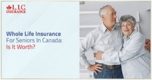 Whole Life Insurance For Seniors In Canada Is It Worth It