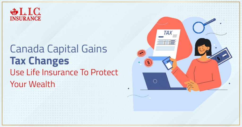 Canada Capital Gains Tax Changes Use Life Insurance To Protect Your Wealth