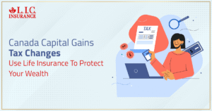 Canada Capital Gains Tax Changes Use Life Insurance To Protect Your Wealth